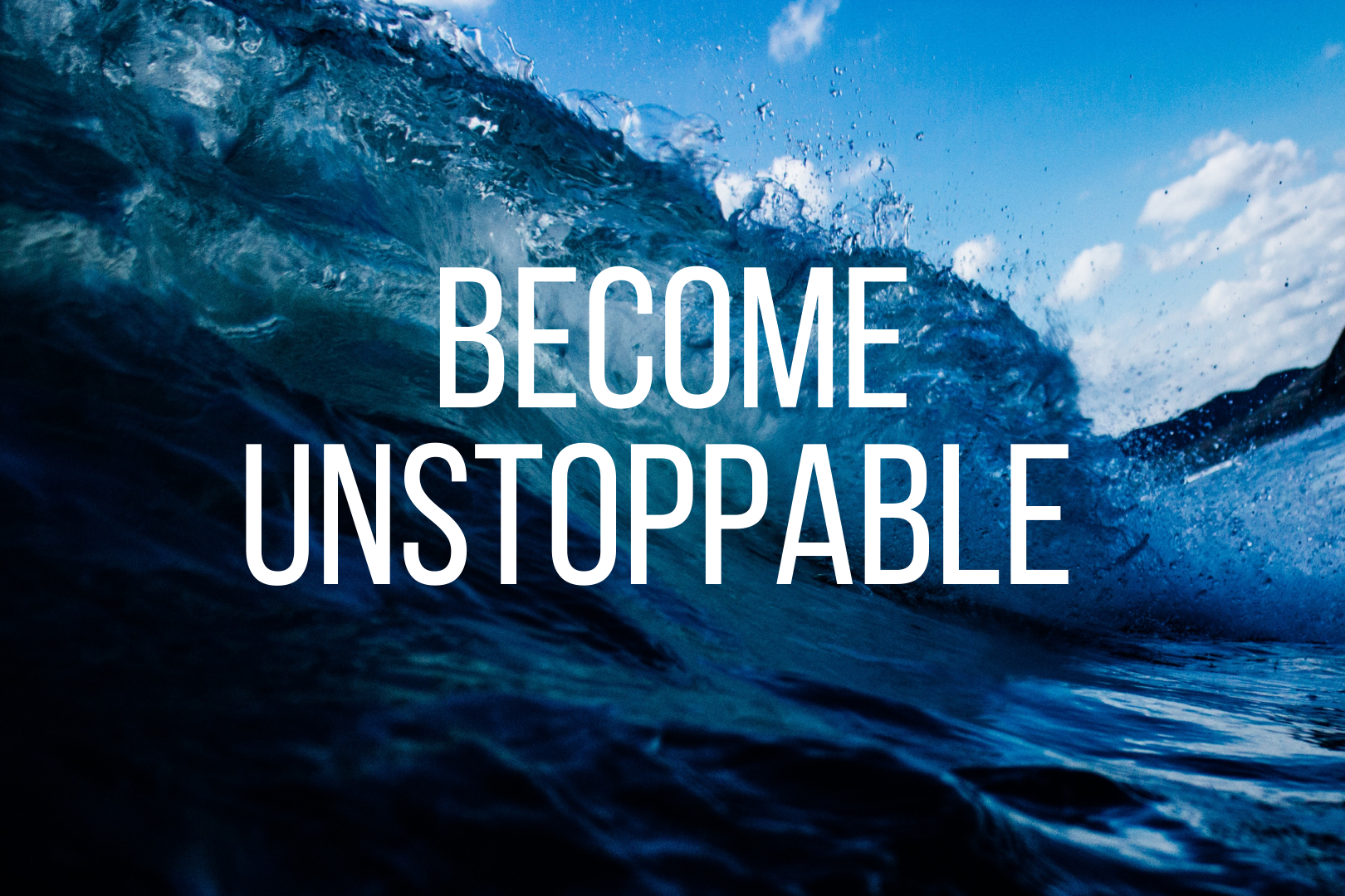 Read more about the article BECOME UNSTOPPABLE 