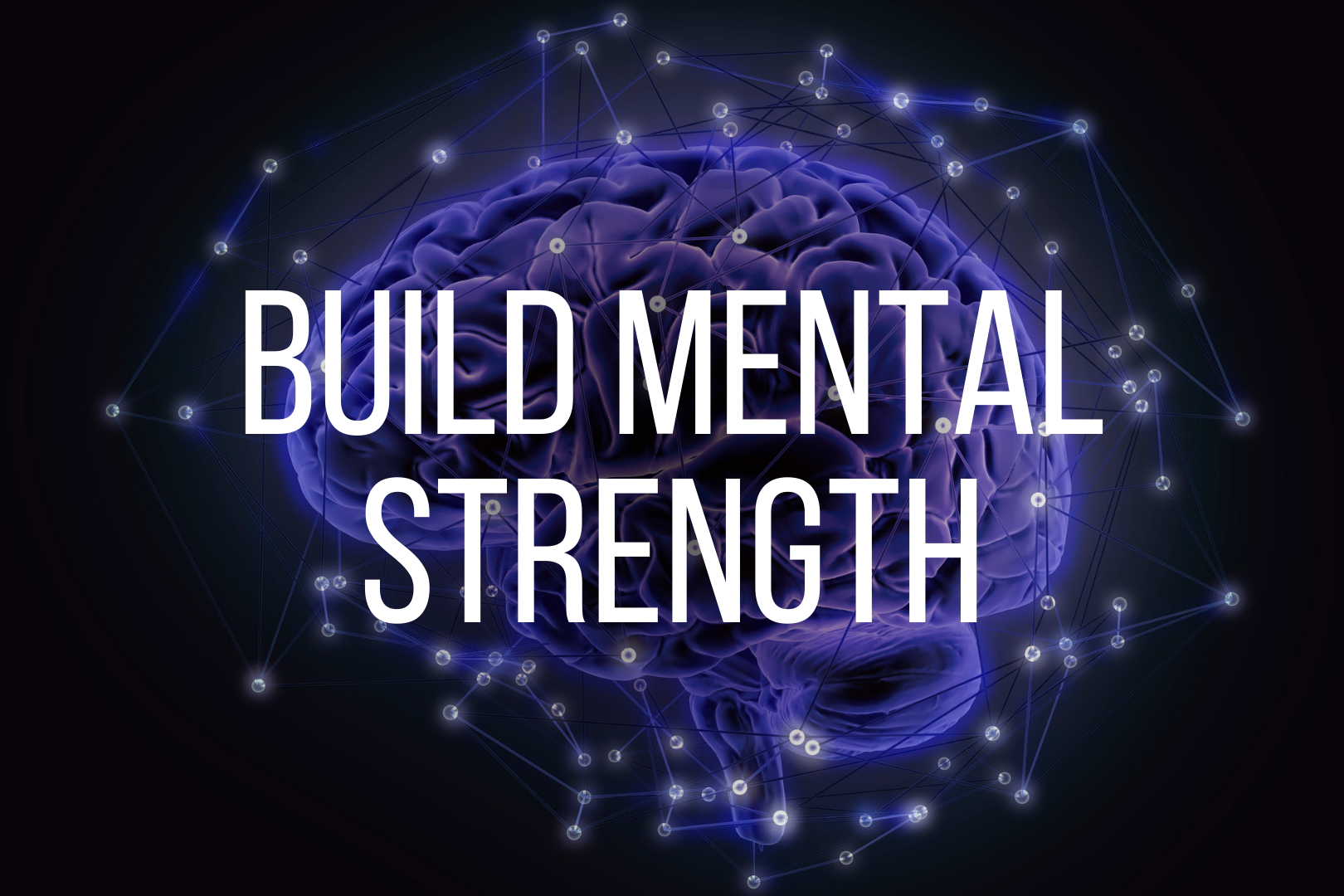 Read more about the article BUILD MENTAL STRENGTH